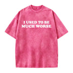 Funny 'I Used to Be Much Worse' Graphic Tee - Unisex 100% Cotton Casual T-Shirt, Crew Neck, Short Sleeve, Relaxed Fit,